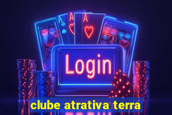 clube atrativa terra